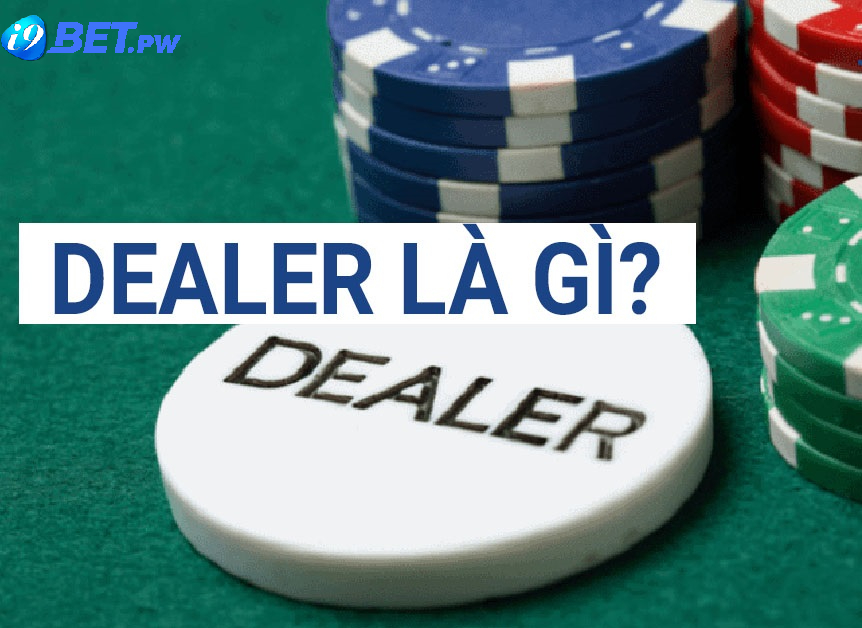 Dealer là gì? Top 3 lĩnh vực Dealer thường hoạt động