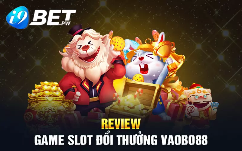 Review game slot đổi thưởng Vaobo88