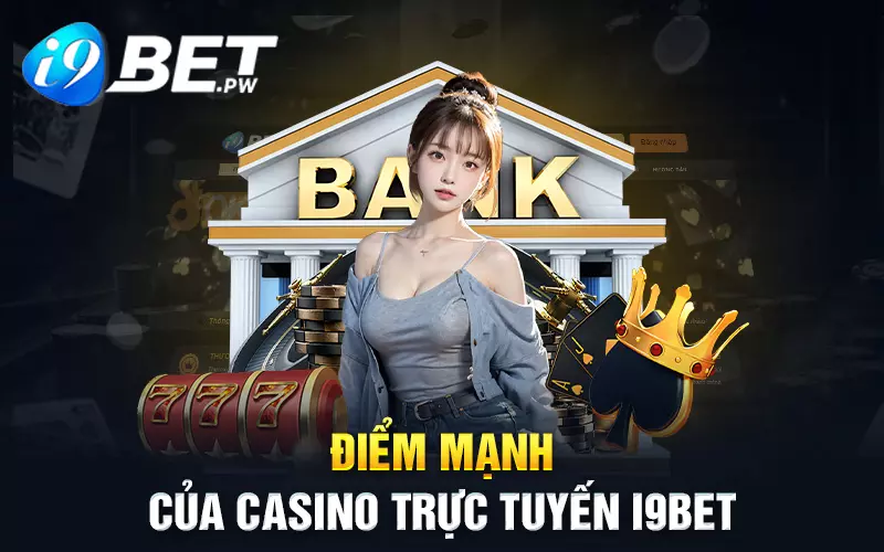 diem-manh-cua-casino-truc-tuyen-i9bet