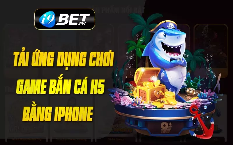 tai-ung-dung-choi-game-ban-ca-h5-bang-iphone