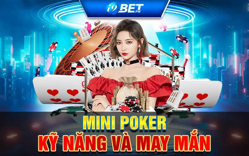 Mini Poker: Kỹ năng và may mắn